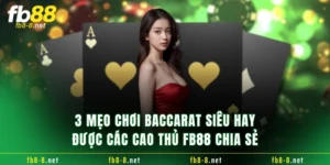 3 Mẹo Chơi Baccarat Siêu Hay Được Các Cao Thủ FB88 Chia Sẻ