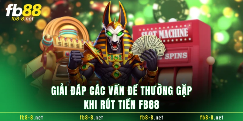 Giải đáp các vấn đề thường gặp khi rút tiền FB88