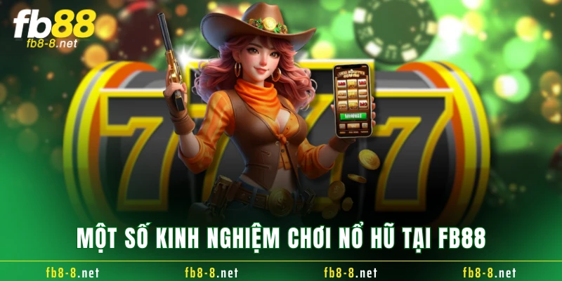 Một số kinh nghiệm chơi nổ hũ tại FB88