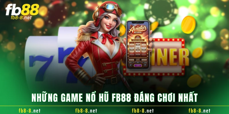 Những game nổ hũ FB88 đáng chơi nhất