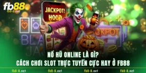 Nổ Hũ Online Là Gì? Cách Chơi Slot Trực Tuyến Cực Hay Ở FB88