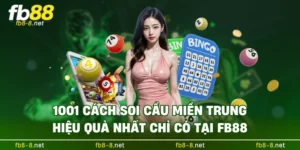 1001 Cách Soi Cầu Miền Trung Hiệu Quả Nhất Chỉ Có Tại FB88