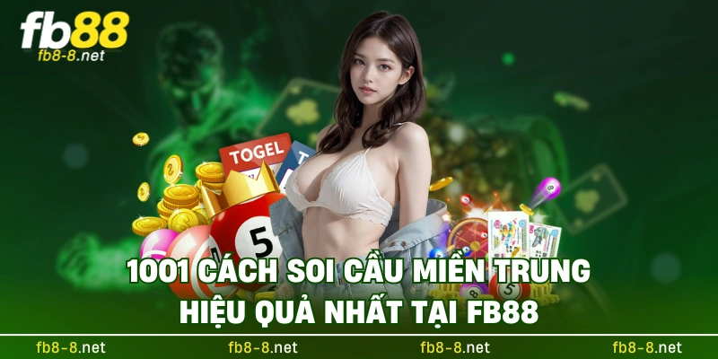 1001 cách soi cầu miền trung hiệu quả nhất tại FB88